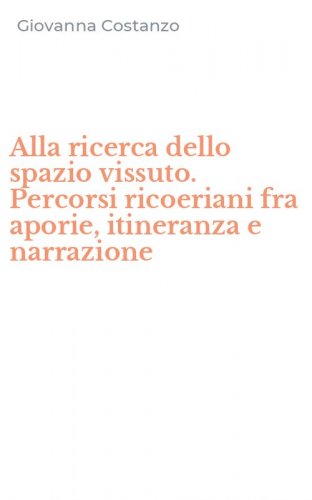 Alla ricerca dello spazio vissuto. Percorsi ricoeriani fra aporie, itineranza e narrazione - NARRAZIONE E DIFFERENZA