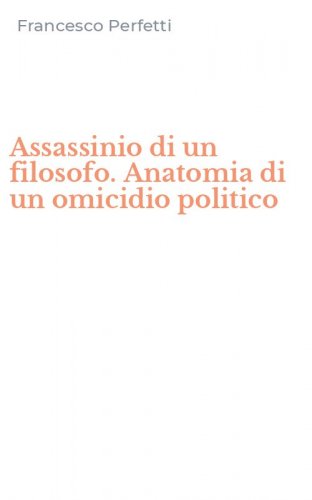 Assassinio di un filosofo. Anatomia di un omicidio politico