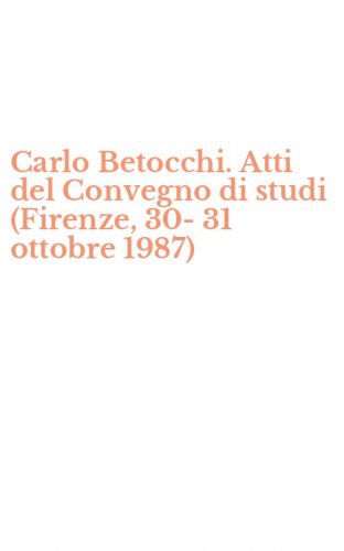 Carlo Betocchi. Atti del Convegno di studi (Firenze, 30-31 ottobre 1987)