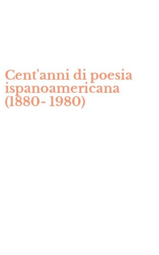 Cent'anni di poesia ispanoamericana (1880-1980)
