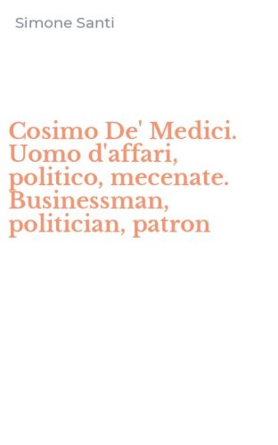Cosimo De' Medici. Uomo d'affari, politico, mecenate. Businessman, politician, patron