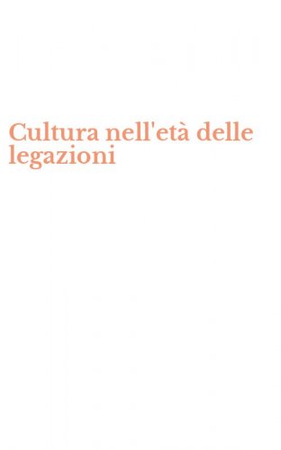 Cultura nell'et&agrave; delle legazioni