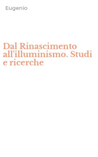 Dal Rinascimento all'illuminismo. Studi e ricerche