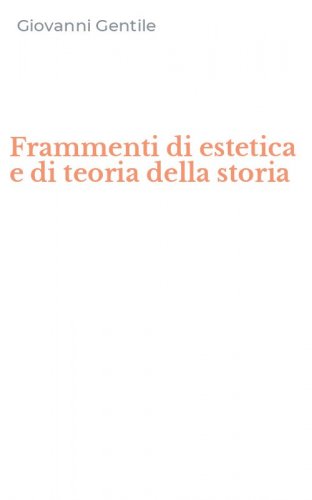 Frammenti di estetica e di teoria della storia