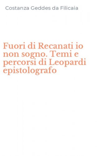 Fuori di Recanati io non sogno. Temi e percorsi di Leopardi epistolografo