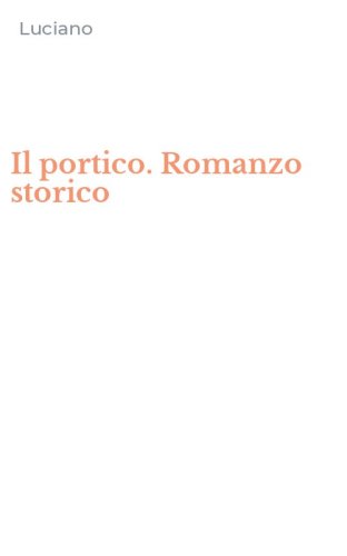 Il portico. Romanzo storico