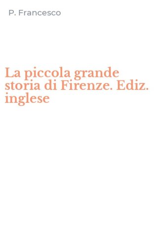 La piccola grande storia di Firenze. Ediz. inglese