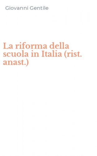 La riforma della scuola in Italia (rist. anast.)