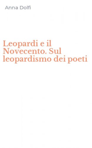 Leopardi e il Novecento. Sul leopardismo dei poeti