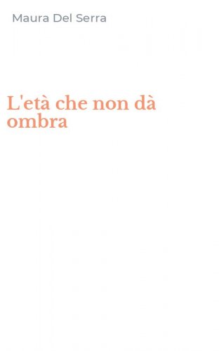 L'et&agrave; che non d&agrave; ombra