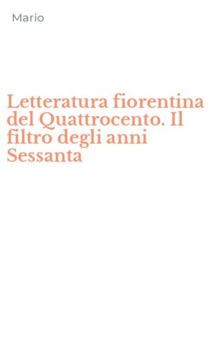 Letteratura fiorentina del Quattrocento. Il filtro degli anni Sessanta
