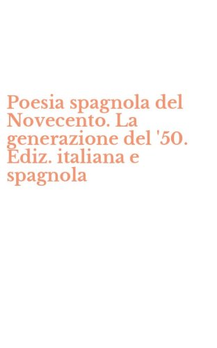 Poesia spagnola del Novecento. La generazione del '50. Ediz. italiana e spagnola