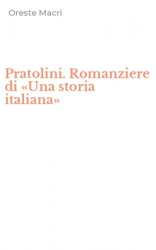 Pratolini. Romanziere di &laquo;Una storia italiana&raquo;