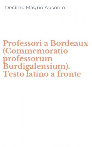 Professori a Bordeaux (Commemoratio professorum Burdigalensium). Testo latino a fronte