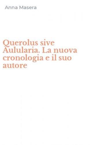 Querolus sive Aulularia. La nuova cronologia e il suo autore