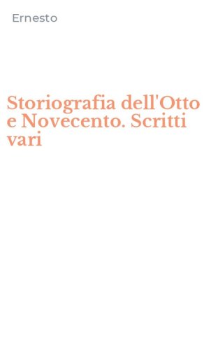 Storiografia dell'Otto e Novecento. Scritti vari