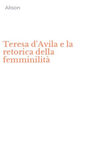 Teresa d'Avila e la retorica della femminilit&agrave;