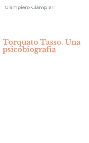 Torquato Tasso. Una psicobiografia