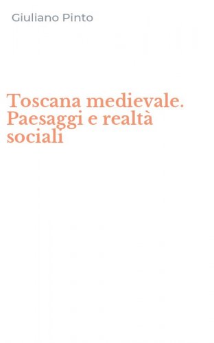 Toscana medievale. Paesaggi e realt&agrave; sociali