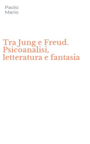 Tra Jung e Freud. Psicoanalisi, letteratura e fantasia