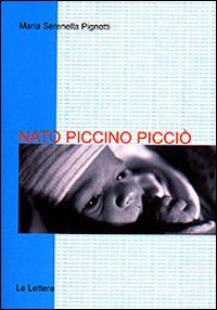 Nato piccino picci&ograve;. L'assistenza e la cura del neonato piccolissimo