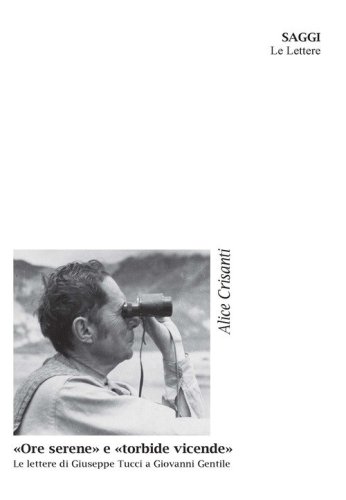 &laquo;Ore serene&raquo; e &laquo;torbide vicende&raquo;. Le lettere di Giuseppe Tucci a Giovanni Gentile