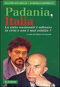 Padania, Italia. Lo Stato nazionale &egrave; soltanto in crisi o non &egrave; mai esistito?