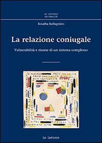 La relazione coniugale. Vulnerabilit&agrave; e risorse di un sistema complesso