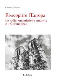 Ri-scoprire l'Europa. Le radici umanistiche smarrite e il Coronavirus