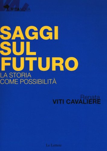 Saggi sul futuro. La storia come possibilit&agrave;