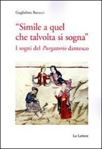 &laquo;Simile a quel che talvolta si sogna&raquo;. I sogni del &laquo;purgatorio&raquo; dantesco