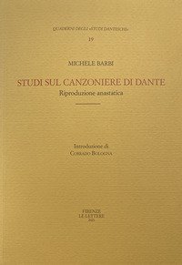 Studi sul &laquo;Canzoniere&raquo; di Dante con nuove indagini sulle raccolte manoscritte e a stampa di antiche rime italiane