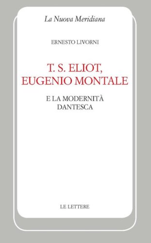 T. S. Eliot, Eugenio Montale e la modernit&agrave; dantesca