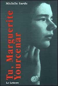 Tu, Marguerite Yourcenar. La passione e le sue maschere