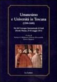 Umanesimo e Universit&agrave; in Toscana (1300-1600). Atti del Convegno internazionale di studi (Fiesole-Firenze, 25-26 maggio 2011)