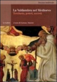 La Valdambra nel medioevo. Territorio, poteri, societ&agrave;