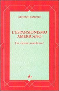 L'espansionismo americano. Un &laquo;destino manifesto&raquo;?