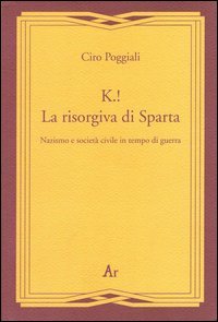 K.! La risorgiva di Sparta. Nazismo e societ&agrave; civile in tempo di guerra