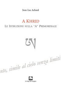 A Khrid. Le istruzioni sulla &laquo;A&raquo; primordiale