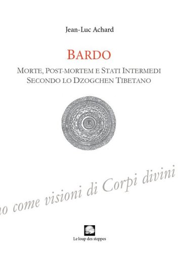 Bardo. Morte, post-mortem e stati intermedi secondo lo Dzogchen tibetano