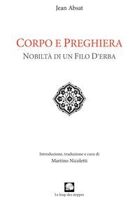 Corpo e preghiera. Nobilt&agrave; di un filo d'erba