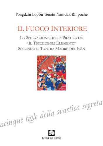Fuoco interiore. La spiegazione della pratica de &laquo;Il tigle degli elementi&raquo; secondo il Tantra Madre del B&ouml;n