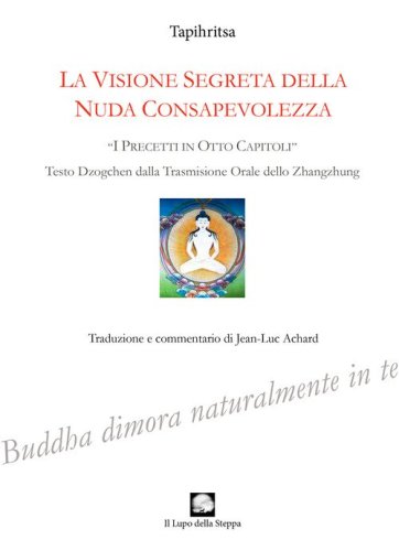 La visione segreta della nuda consapevolezza. &laquo;I precetti in otto capitoli&raquo; (testo Dzogchen dalla trasmissione orale dello zhangzhung)