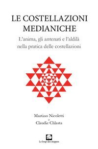 Le costellazioni medianiche. Lanima, gli antenati e l'aldil&agrave; nella pratica delle costellazioni