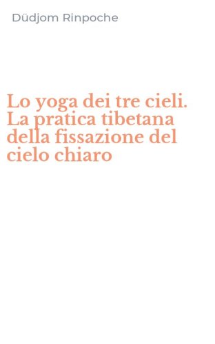Lo yoga dei tre cieli. La pratica tibetana della fissazione del cielo chiaro