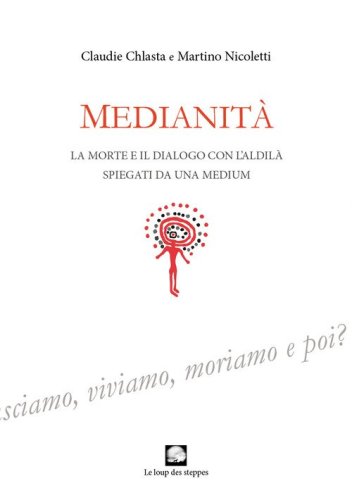 Medianit&agrave;. La morte e il dialogo con l'aldil&agrave; spiegati da una medium