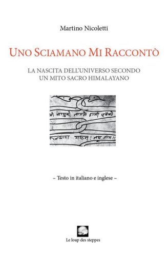 Uno sciamano mi raccont&ograve;. La nascita dell'universo secondo un mito sacro himalayano. Ediz. italiana e inglese