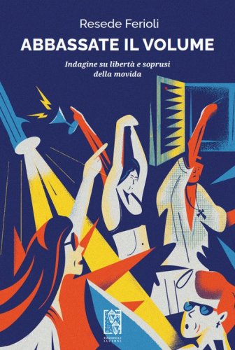 Abbassate il volume. Indagine su libert&agrave; e soprusi della movida