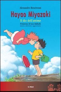 Hayao Miyazaki. Il dio dell'&laquo;anime&raquo;