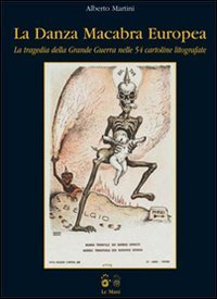 La danza macabra Europea. La tragedia della Grande Guerra nelle 54 cartoline litografate